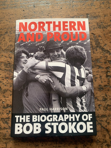 Northern and Proud, The Biography of Bob Stokoe