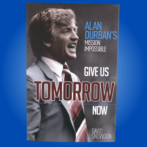 Give Us Tomorrow Now: Alan Durban's Mission Impossible (Signed by Alan Durban)